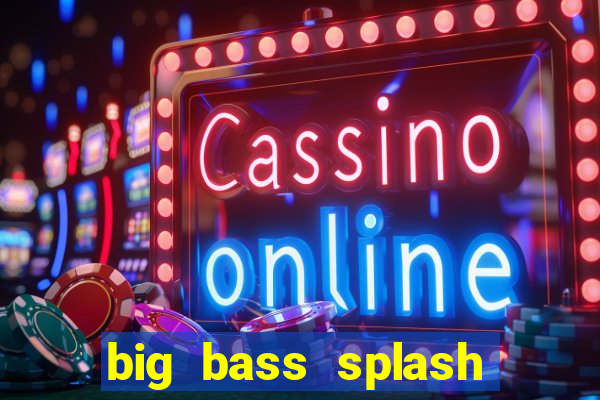 big bass splash demo betano